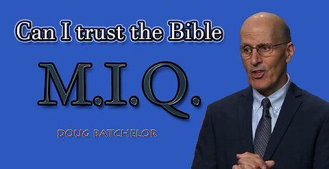 MIQ: 02 ~ Can I trust the Bible?