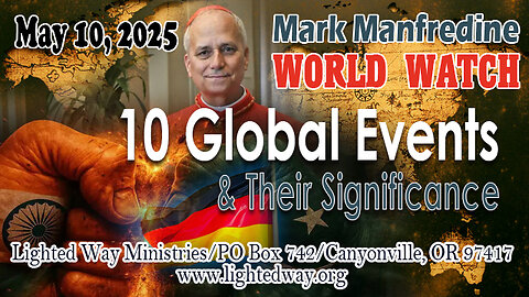 World Watch 5/10/25 “10 Global Events & Their Significance"