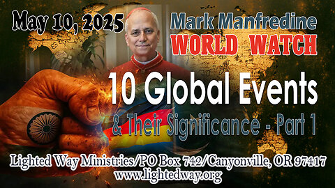 World Watch 5/10/25 “10 Global Events & Their Significance"