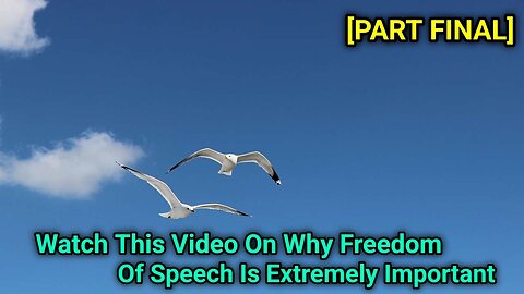 Watch This Video On Why Freedom Of Speech Is Extremely Important [Part Final]