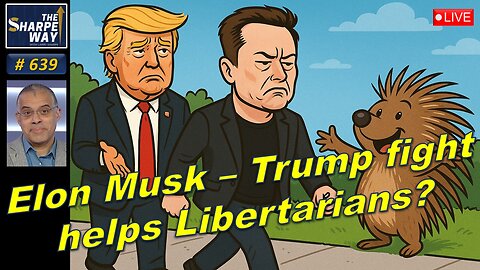 Sharpe Way No. 639! 🔥 Is the Elon Musk – Donald Trump Feud Good for Libertarians? 🚀🦅 LIVE!