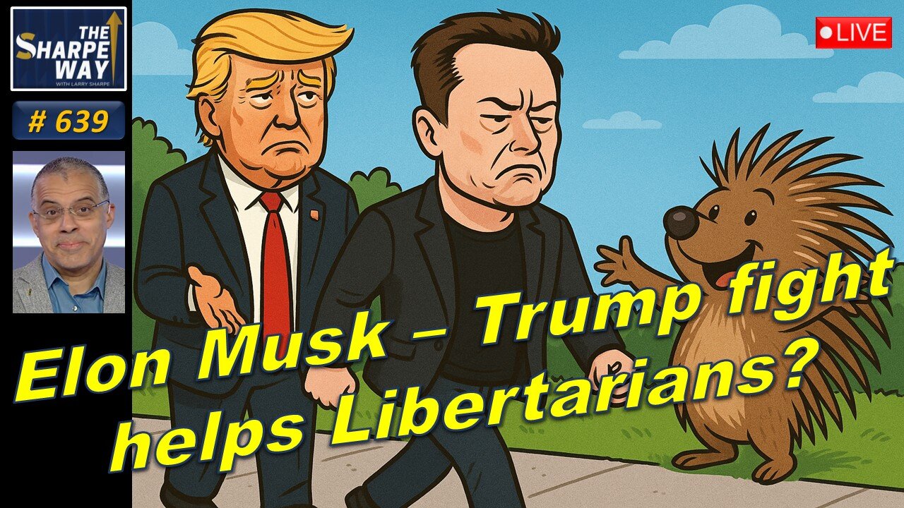 Sharpe Way No. 639! 🔥 Is the Elon Musk – Donald Trump Feud Good for Libertarians? 🚀🦅 LIVE!