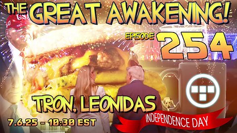 🚨7.6.25 - 10:30 EST | The Great Awakening Show! - 254 - Tron & Leonidas🚨