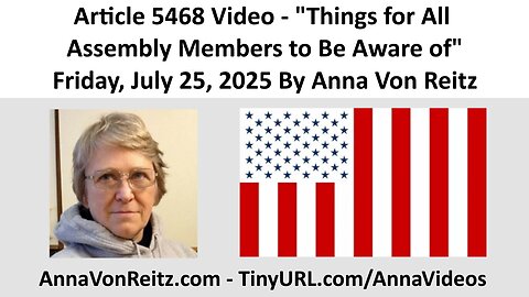 Article 5468 Video - Things for All Assembly Members to Be Aware of By Anna Von Reitz