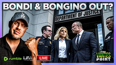 BONDI & BONGINO OUT?? | THE VANTES POINT 7.11.25 6PM