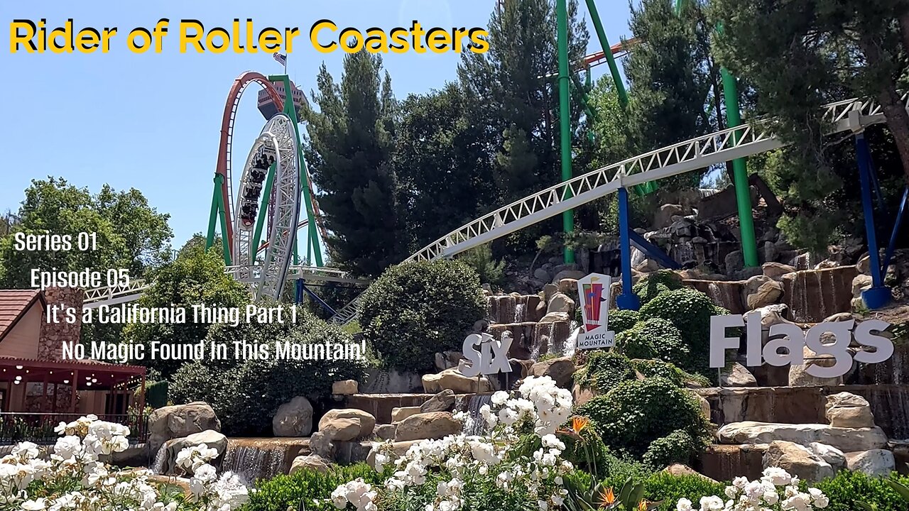 Rider of Roller Coasters S01E05: It's a California Thing Part 1 - No Magic Found In This Mountain!