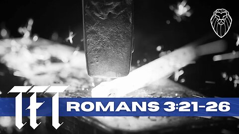 THE FORGING TABLE | Romans 3:21-26 (Ep. 861)