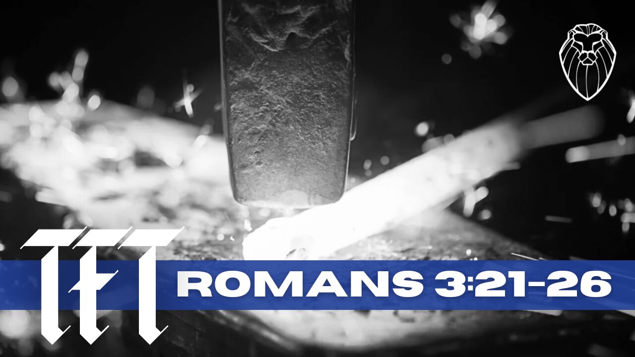 THE FORGING TABLE | Romans 3:21-26 (Ep. 861)