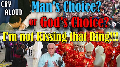 Man's Choice or God's Choice? I'm not Kissing that Ring!!!