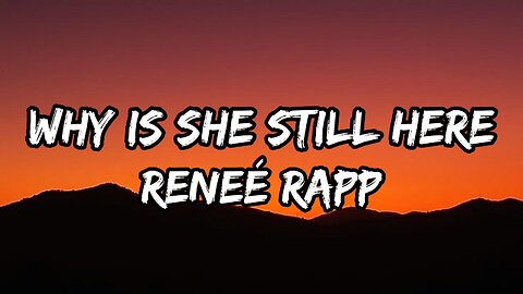Reneé Rapp - Why Is She Still Here (Lyrics)