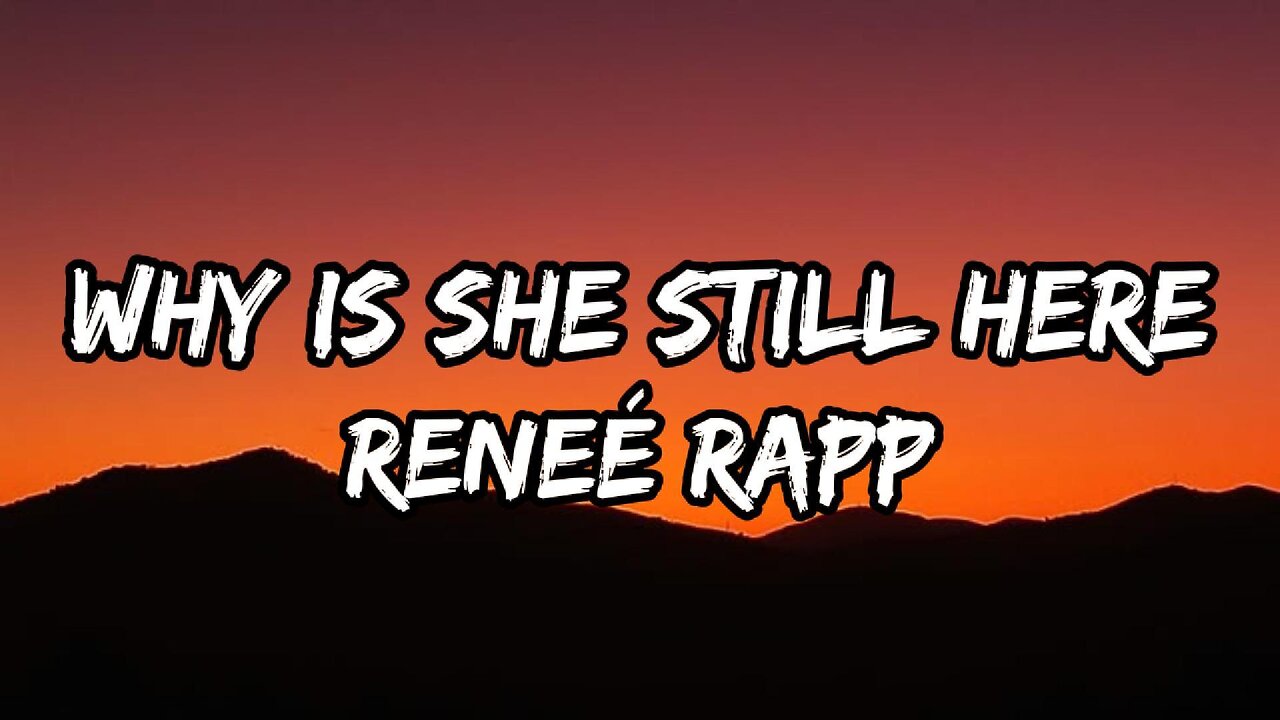 Reneé Rapp - Why Is She Still Here (Lyrics)