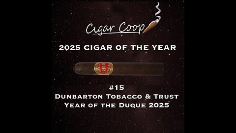 2025 Cigar of the Year Countdown: #15: Dunbarton Tobacco & Trust Year of the Duque 2025