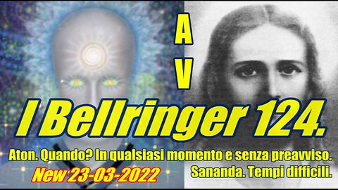 I Bellringer 124. Aton. Quando In qualsiasi momento e senza preavviso. Sananda. Tempi difficili