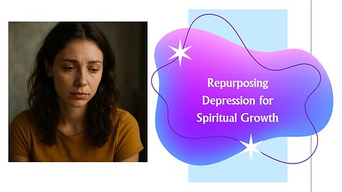 Repurposing Depression For Spiritual Growth