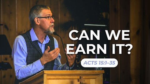 Can We Earn It? — Acts 15:1–35