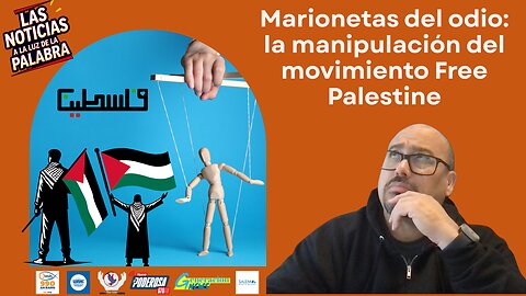 “Marionetas del odio: la manipulación del movimiento Free Palestine”