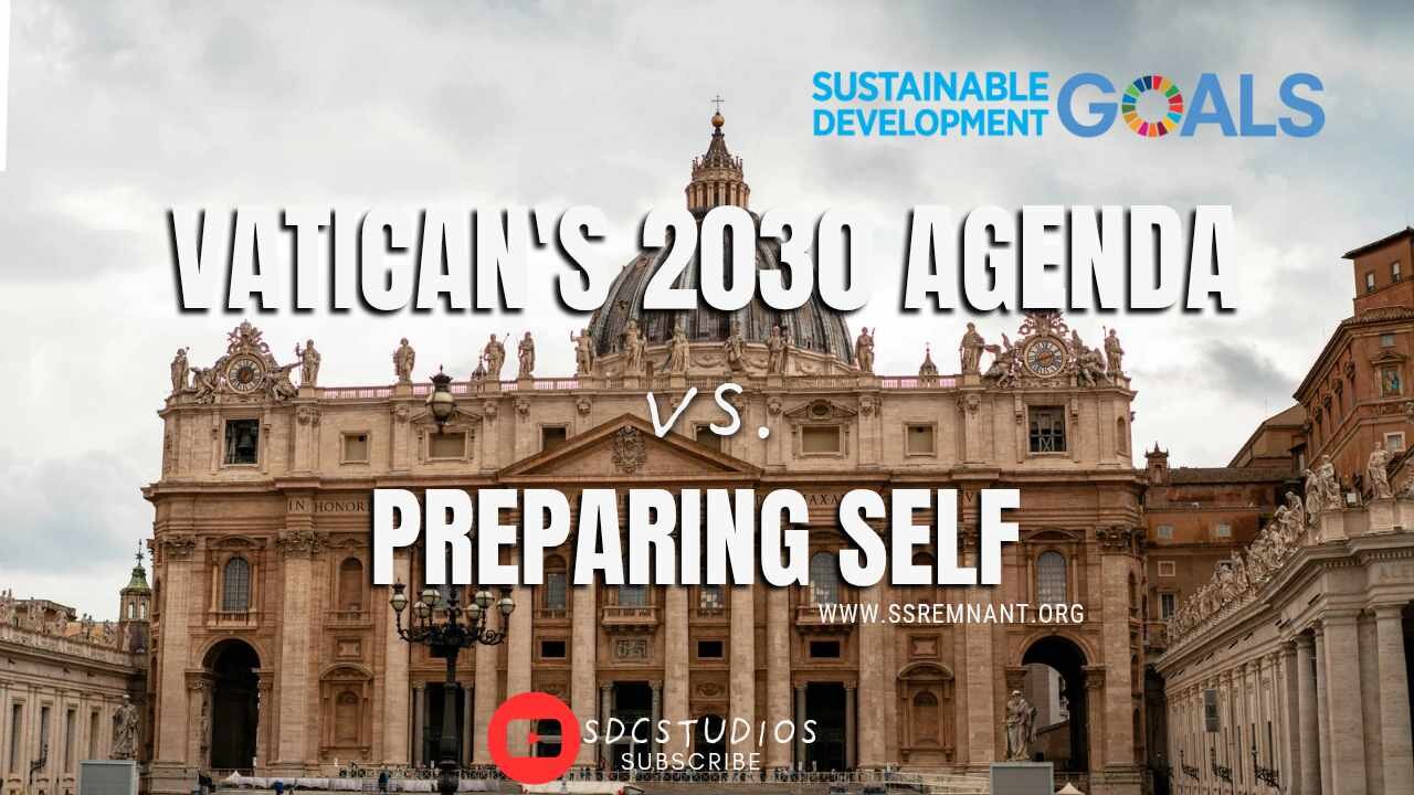 Vatican's Agenda 2030 Versus Preparing Self
