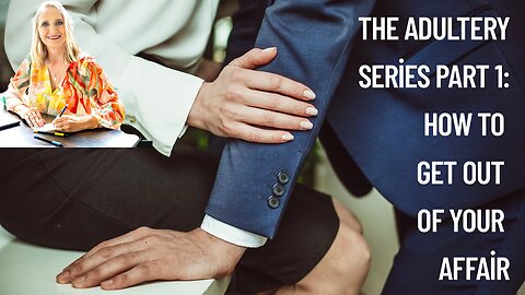 The Adultery Series Part 1: How to Get Out of Your Affair