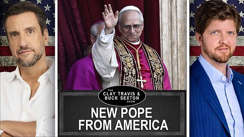 Pope Leo XIV: The First American Pope -- Is He a Leftist? | Clay and Buck