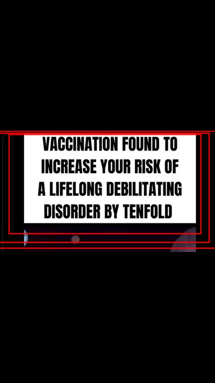 Vaccination Increases Your Risk Of Suffering A Lifelong Debilitating Disorder By Over 1,000%