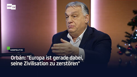 Orbán: "Europa ist gerade dabei, seine Zivilisation zu zerstören"