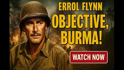 Objective, Burma! (1945) | WWII Action Classic Starring Errol Flynn | Full Movie