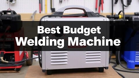 Best Budget Welding Machines | Top Affordable Picks for 2025!