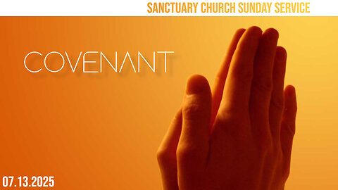 Covenant (Sanctuary Church Sunday Service 07/13/2025)