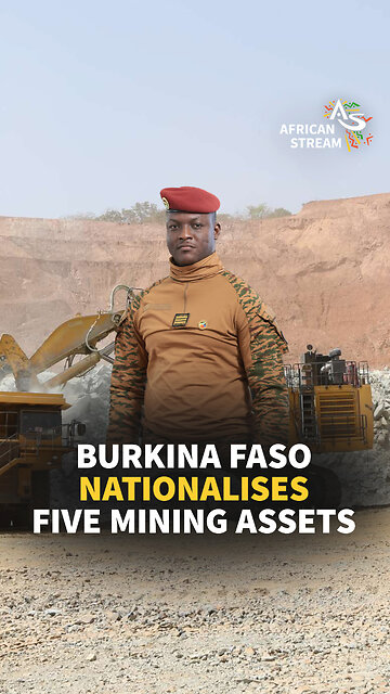 BURKINA FASO NATIONALISES FIVE MINING ASSETS