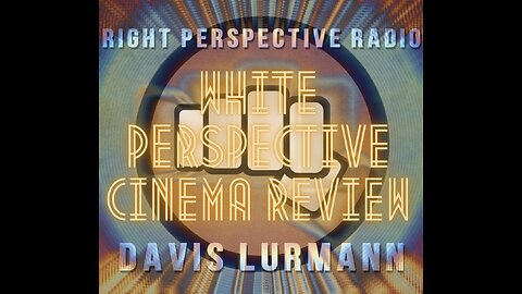 White Perspective Saturday on ‘Right Perspective Radio’ #289 (Cinema Review) 05-03-25