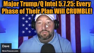 NewsTreason- Major Trump-Q Intel 5.7.25 - Every Phase of Their Plan Will CRUMBLE!