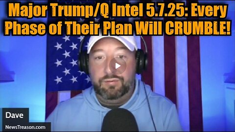 NewsTreason- Major Trump-Q Intel 5.7.25 - Every Phase of Their Plan Will CRUMBLE!