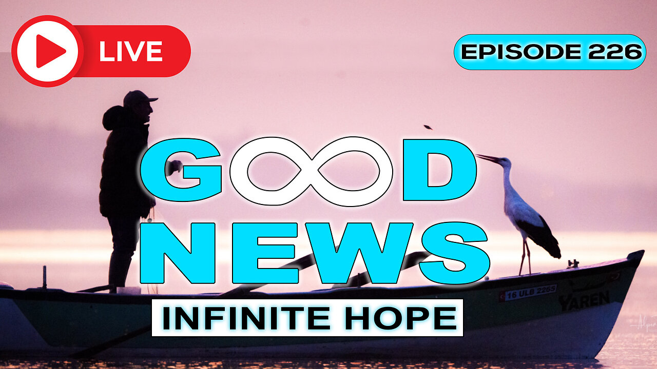 GOOD NEWS – Infinite Hope # 226