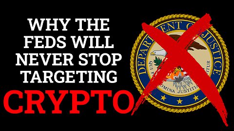 Why the Feds Will Never Stop Targeting Crypto