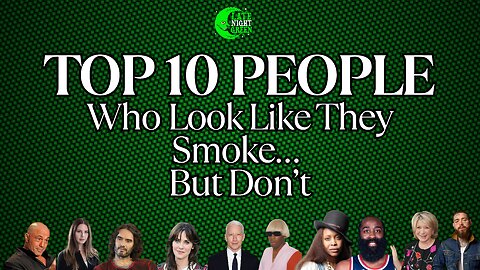 Top 10 People Who Look Like They Smoke… But Don’t | Late Night Green