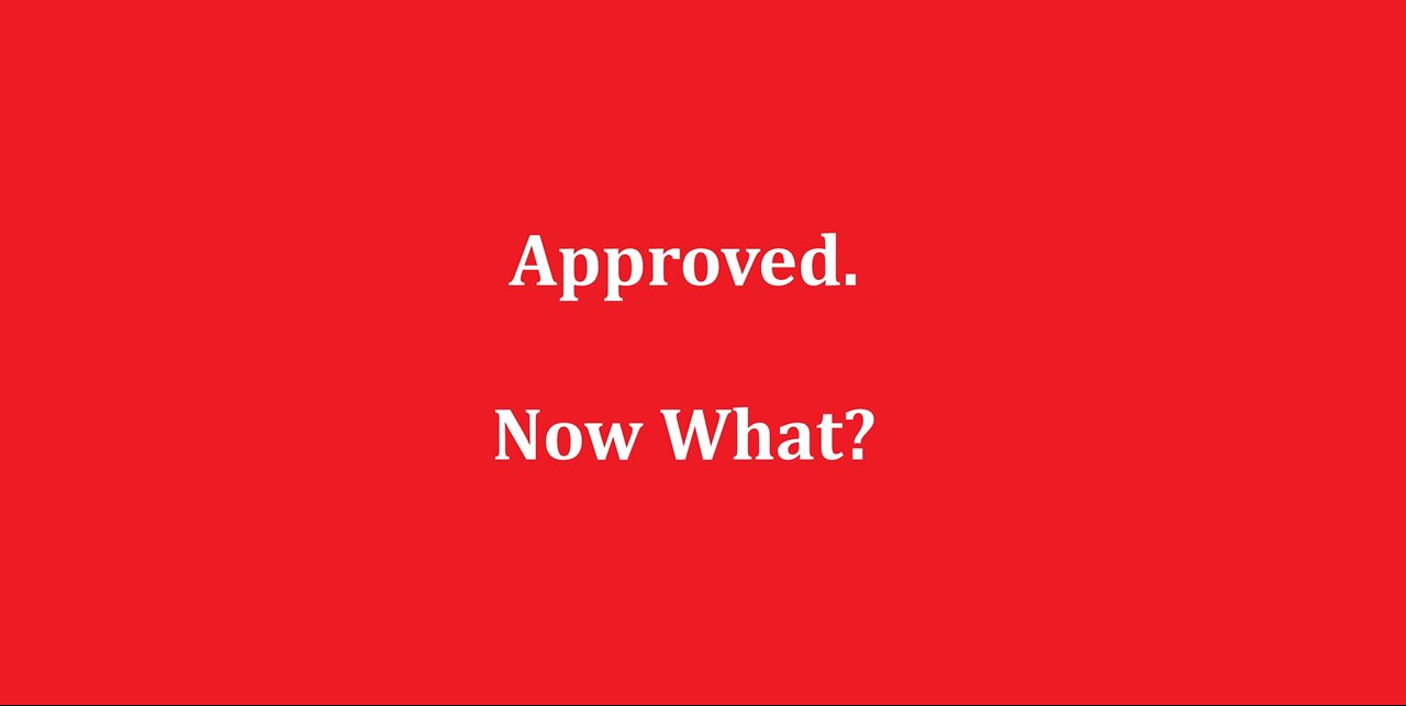 Approved. Now What?