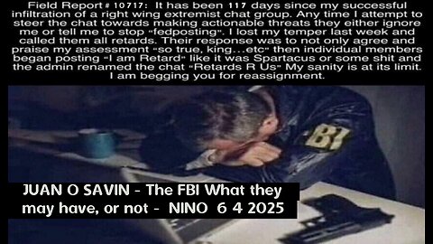 JUAN O SAVIN- The FBI What they have, or not - NINO 6 4 2025