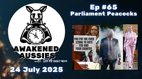 Ep. 65 | Parliament Peacocks | Awakened Aussies 24-07-2025