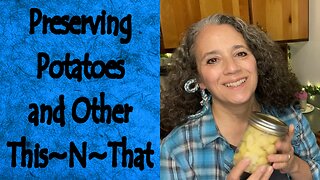 Preserving Potatoes and Other This~N~That