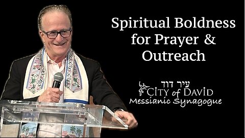 Spiritual Boldness for Prayer and Outreach