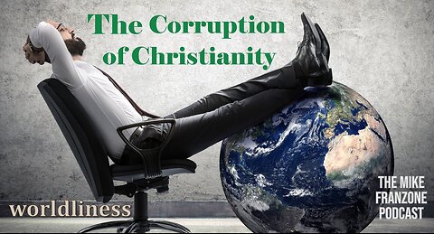 #90 The Corruption of Christianity: The Enemy of Our Faith; I John 2:15-17