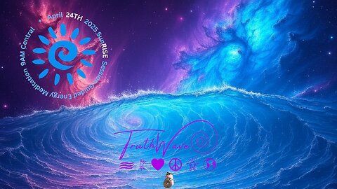 TruthWave : SunRISE Energy Meditation - April 24TH 2025