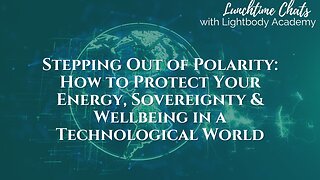 Lunchtime Chats ep 222: How to Protect Your Energy, Sovereignty & Wellbeing in a Technological World