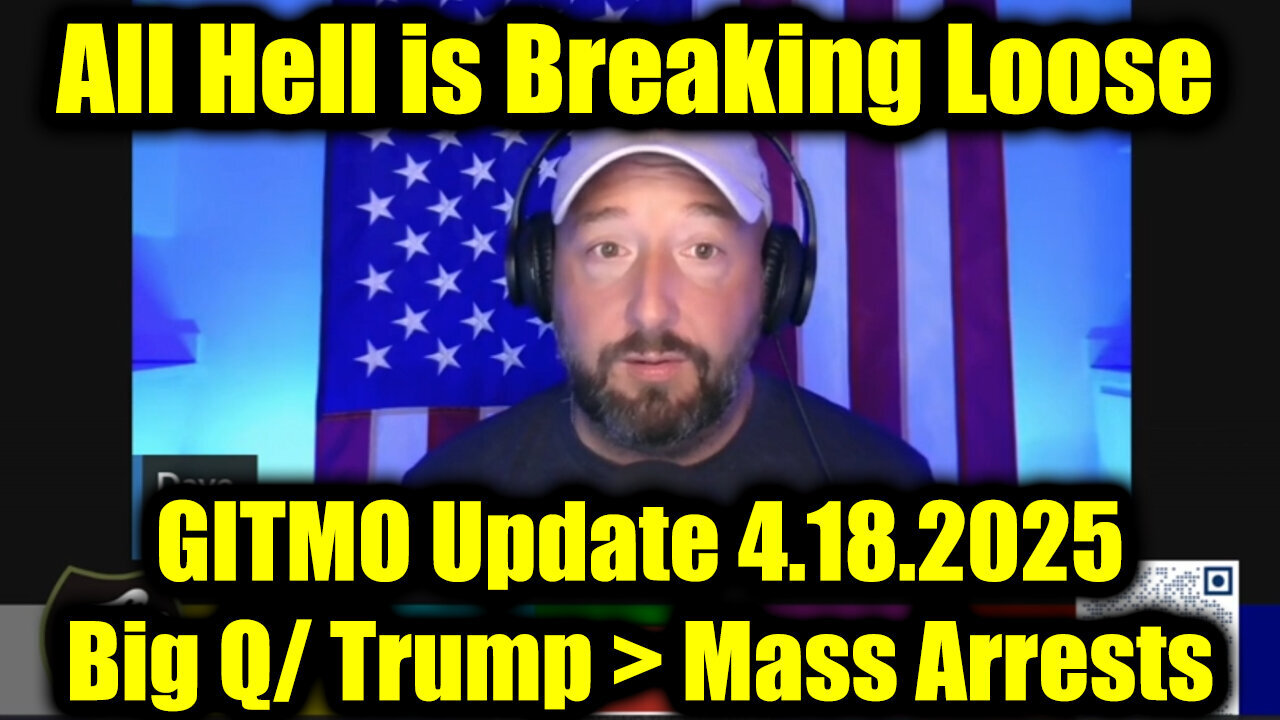 GITMO Update 4.18.25 - Big Q/ Trump > Mass Arrests, Secret Raids and the FINAL PURGE Has Begun