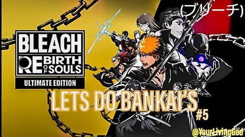 BLEACH (ブリーチ) Rebirth of Souls ᕈS5 🎮 : LET'S DO BANKAIS : PART FIVE