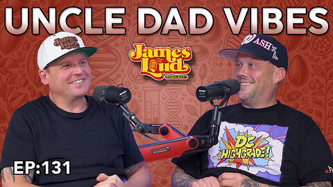 Uncle Dad Vibes | James Loud Podcast EP#131