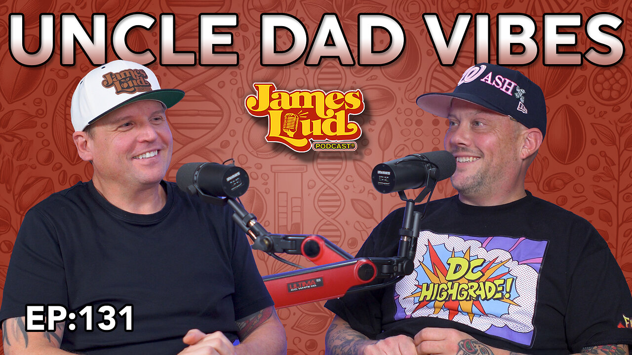 Uncle Dad Vibes | James Loud Podcast EP#131