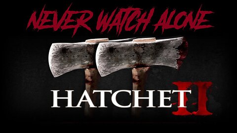 Never Watch Alone Ep80 - Hatchet II