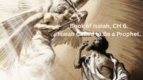 Book of Isaiah, CH 6. Isaiah Called to Be a Prophet.