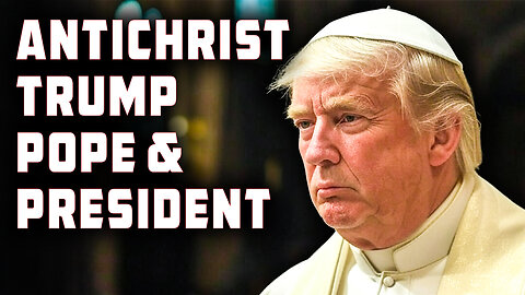 Antichrist Trump Pope & President